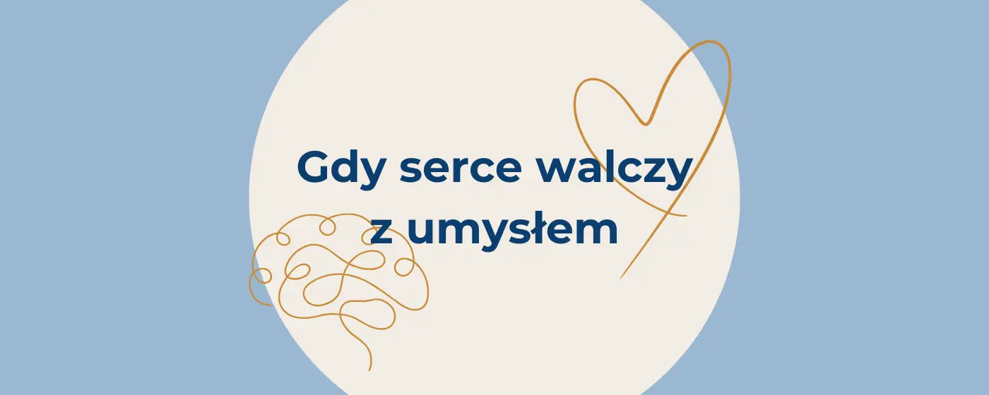 You are currently viewing Gdy serce walczy z umysłem