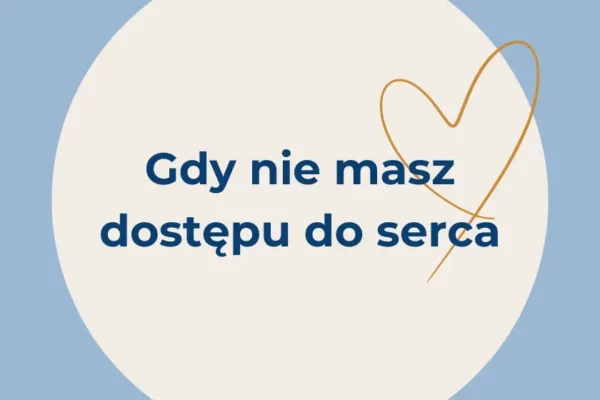 Gdy nie masz dostępu do serca