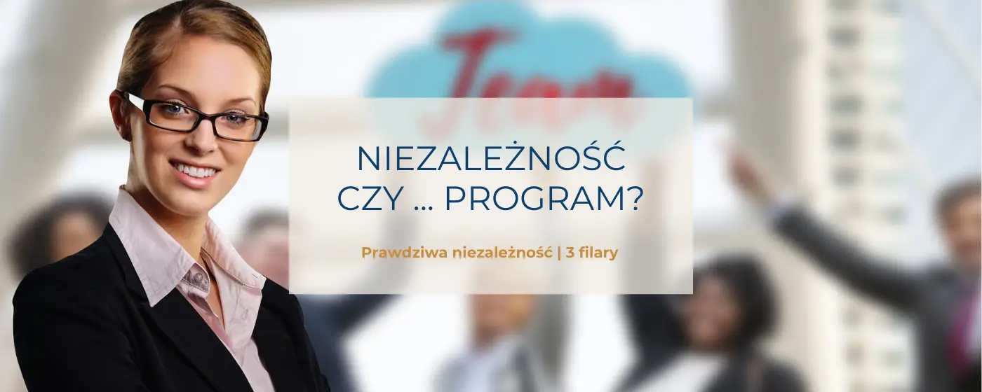 Prawdziwa niezależność – czy budujesz ją z wolności, czy z programu z przeszłości?